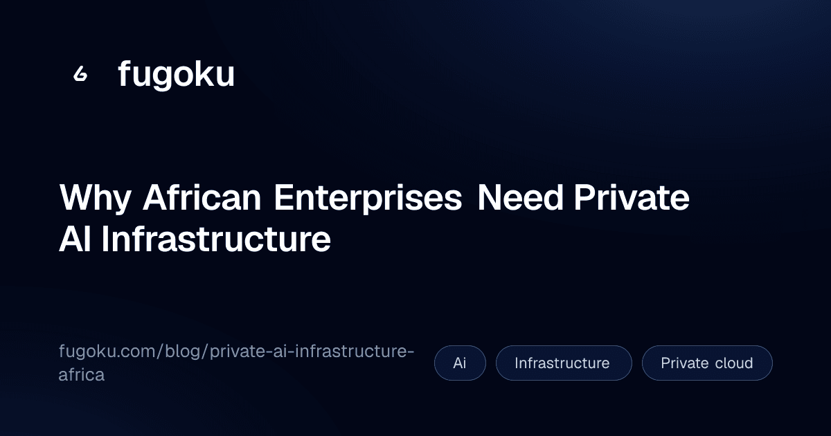 Why African Enterprises Need Private AI Infrastructure